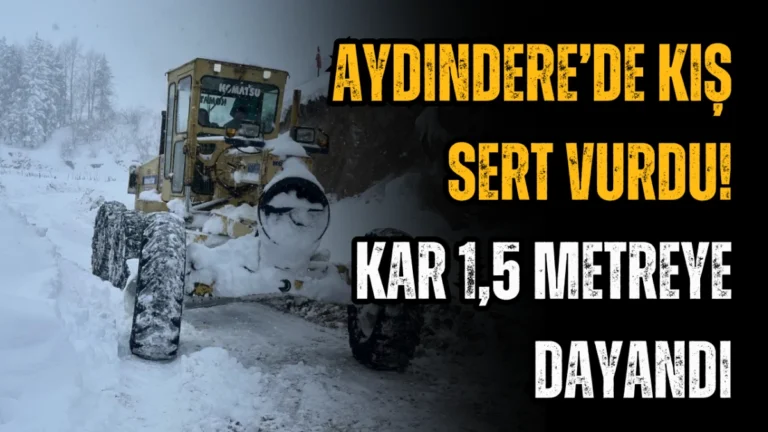 Aydındere’de Kış Sert Vurdu! Kar 1,5 Metreye Dayandı