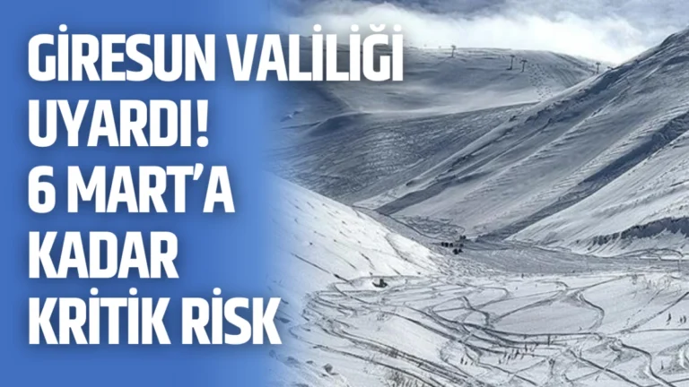 Giresun Valiliği uyardı! 6 Mart’a kadar kritik risk