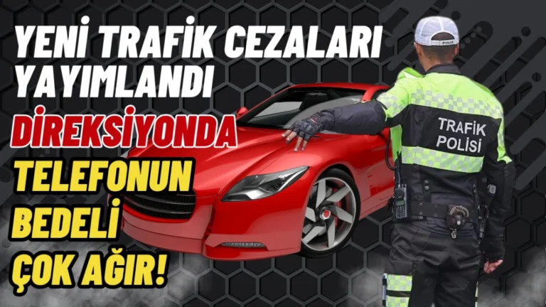Yeni trafik cezaları yayımlandı! bir çok cezanın bedeli çok ağır