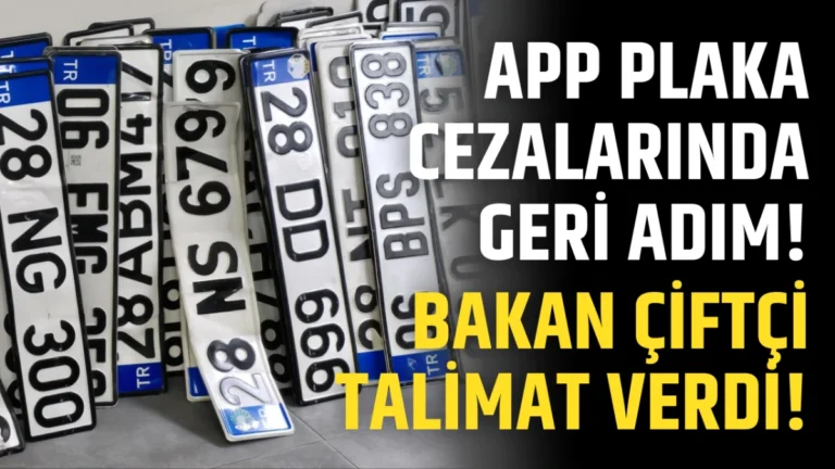 APP plaka cezalarında geri adım! Bakan Çiftçi talimat verdi!