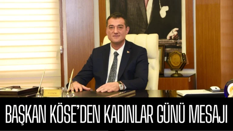 Başkan Köse’den Kadınlar Günü Mesajı