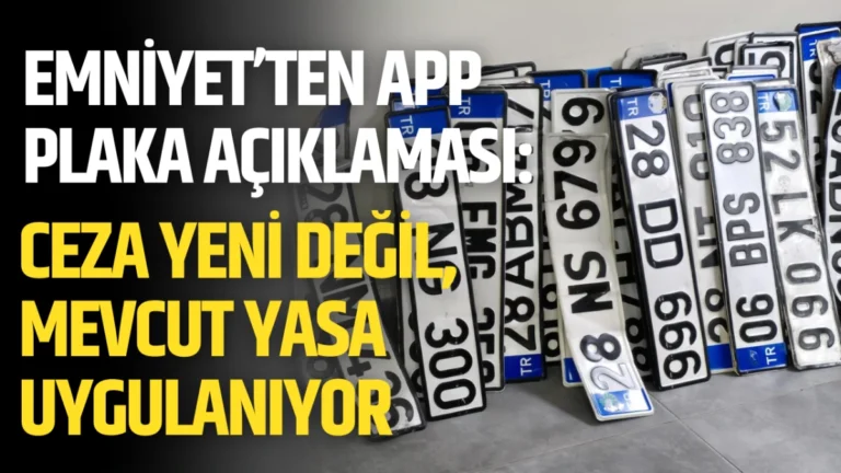 Emniyet’ten APP plaka açıklaması: Ceza yeni değil, mevcut yasa uygulanıyor