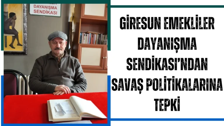 Giresun Emekliler Dayanışma Sendikası’ndan Savaş Politikalarına Tepki
