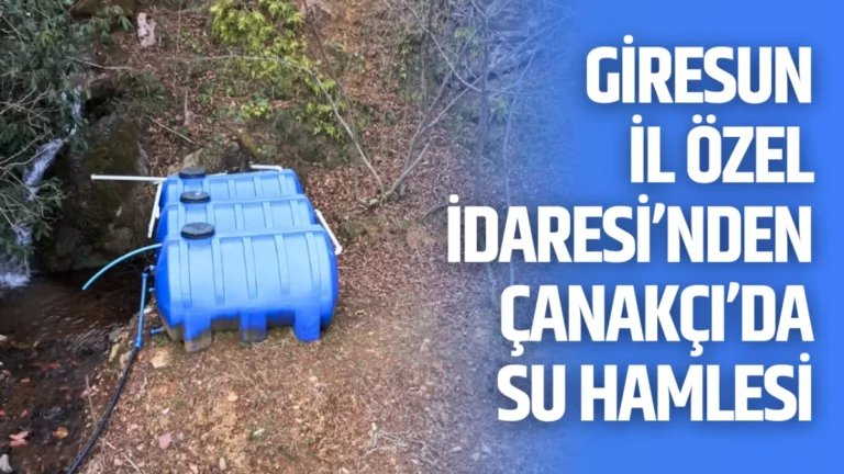 Giresun İl Özel İdaresi’nden Çanakçı’da su hamlesi