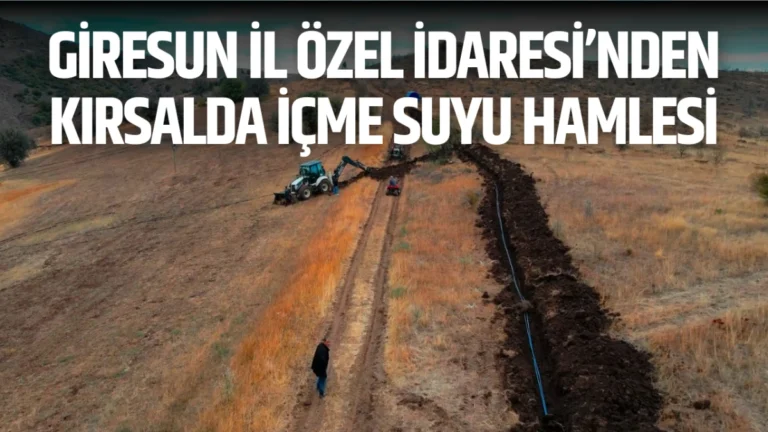 Giresun İl Özel İdaresi’nden Kırsalda İçme Suyu Hamlesi