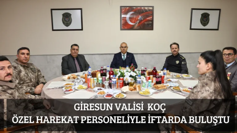Giresun Valisi Koç Özel Harekat Personeliyle İftarda Buluştu