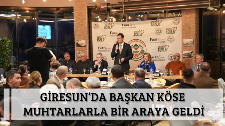 Giresun’da Başkan Köse Muhtarlarla Bir Araya Geldi