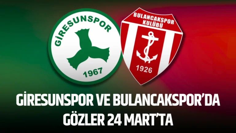 Giresunspor ve Bulancakspor’da gözler 24 Mart’ta