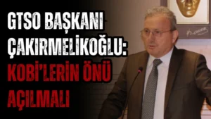 GTSO Başkanı Hasan Çakırmelikoğlu: KOBİ’lerin Önü Açılmalı