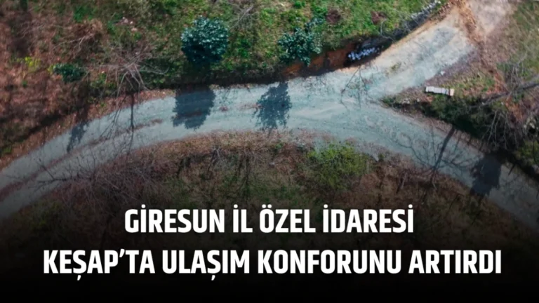 Giresun İl Özel İdaresi, Keşap’ta Ulaşım Konforunu Artırdı