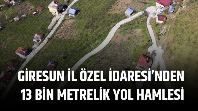 Giresun İl Özel İdaresi’nden  13 Bin Metrelik Yol Hamlesi