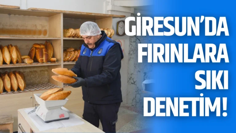 Giresun’da fırınlara sıkı denetim!
