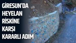 Giresun’da heyelan riskine karşı kararlı adım