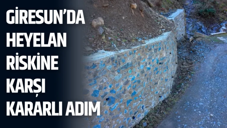 Giresun’da heyelan riskine karşı kararlı adım