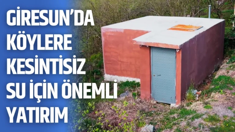 Giresun’da köylere kesintisiz su için önemli yatırım