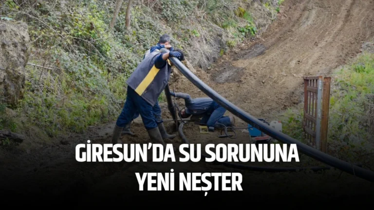 Giresun’da Su Sorununa Yeni Neşter