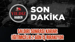 Saldırı Sonrası karar! Eğitimciler 2 gün iş bırakıyor