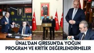 Ünal’dan Giresun’da Yoğun Program ve Kritik Değerlendirmeler