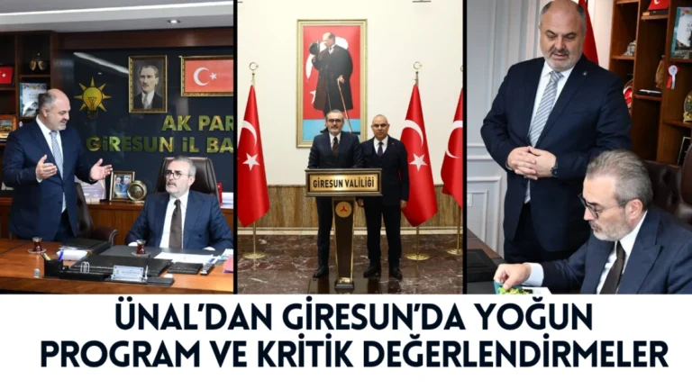 Ünal’dan Giresun’da Yoğun Program ve Kritik Değerlendirmeler