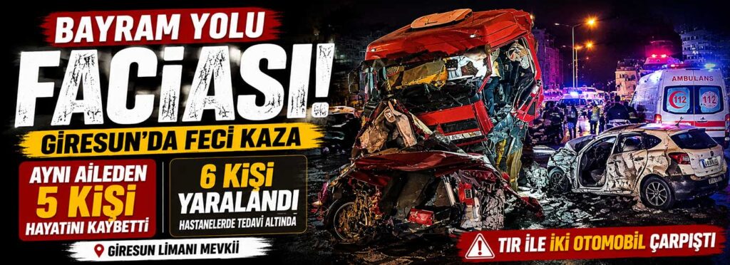 Giresun Liman kavşağındaki kazada aynı aileden 5 kişi öldü