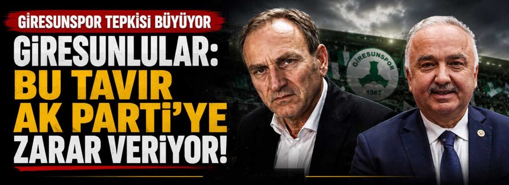 Giresunlular: Bu tavır AK Parti’ye zarar veriyor!