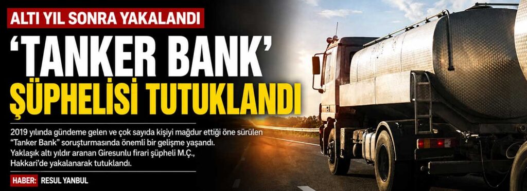 ‘Tanker Bank’ şüphelisi tutuklandı