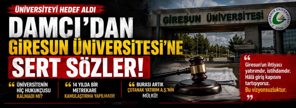 Damcı’dan Giresun Üniversitesi’ne sert sözler