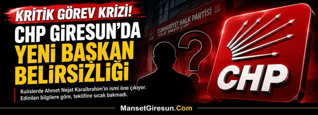 CHP Giresun’da yeni başkan belirsizliği