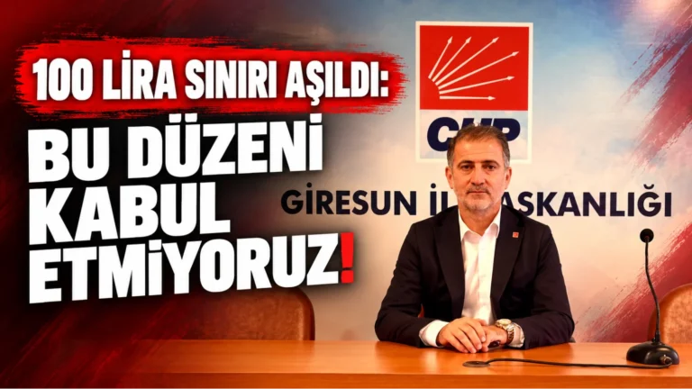 CHP GİRESUN İL BAŞKANI KARAİBRAHİM: “100 LİRA SINIRI AŞILDI, BU DÜZENİ KABUL ETMİYORUZ!”